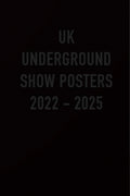 UK Underground Show Posters 2022-2025