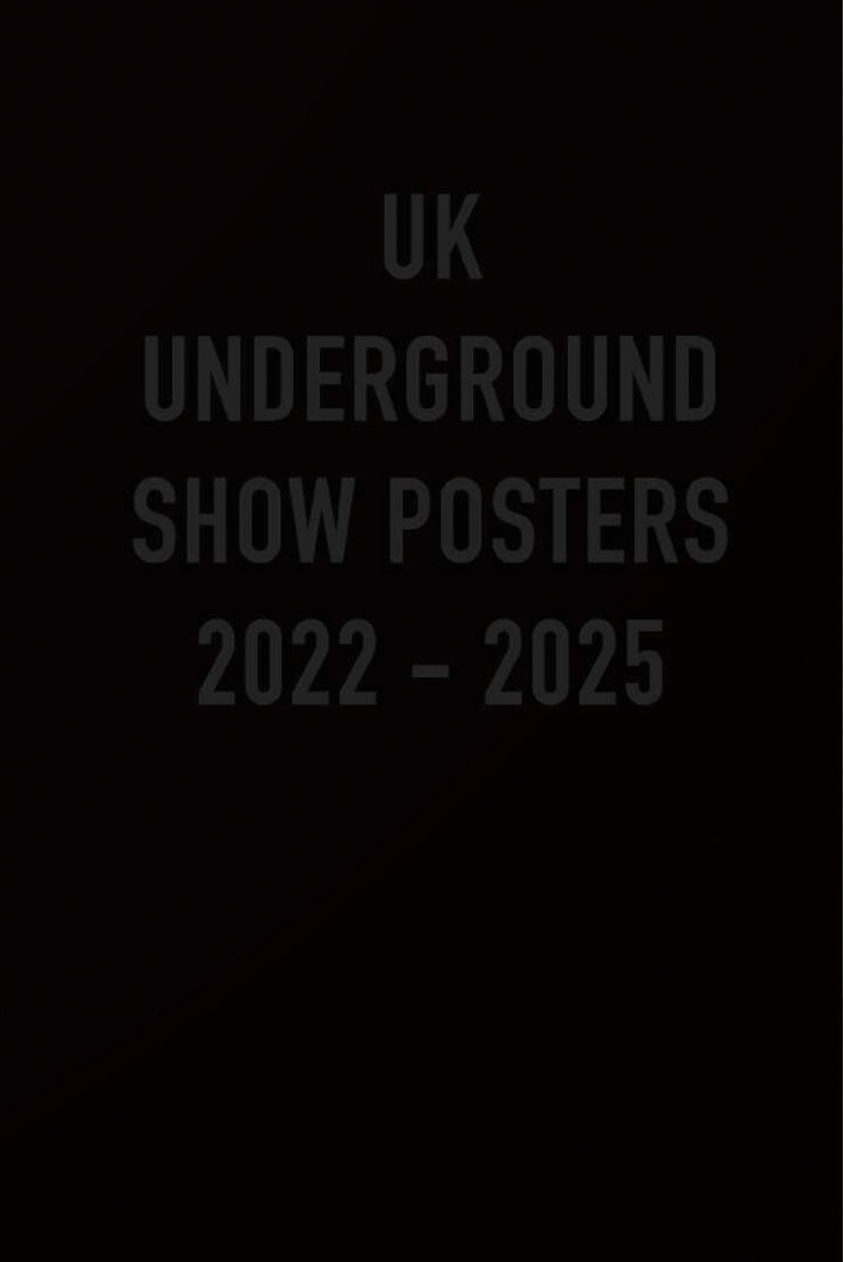 UK Underground Show Posters 2022-2025