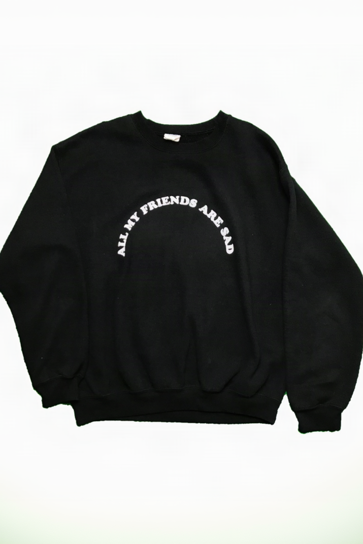 All My Friends Are Sad Sweatshirt